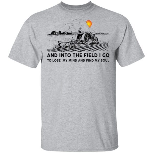 Farmer and into the field I go to lose my mind and find my soul T-Shirt