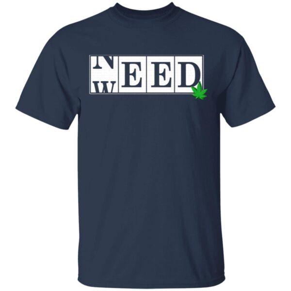 Need Weed Funny 420 Smoker Marijuana T-Shirt