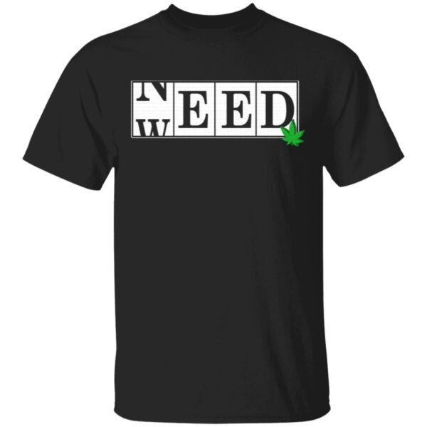 Need Weed Funny 420 Smoker Marijuana T-Shirt