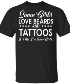 Some Girls Love Beards And Tattoos T-Shirt