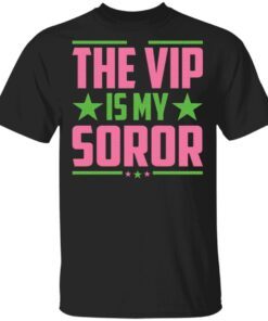 The Vip Is My Soror T-Shirt