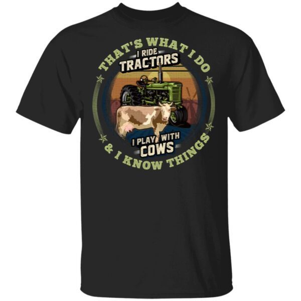 That’s What I Do I Ride Tractors I Play With Cows And I Know Things Vintage T-Shirt