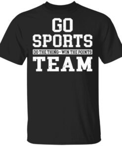 Go Sports Do The Thing Win The Points Team T-Shirt