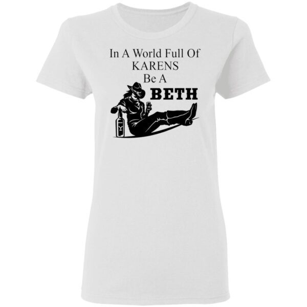 In A World Full Of Karens Be A Beth T-Shirt