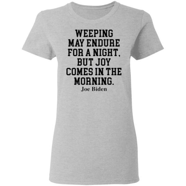 Weeping May Endure For A Night But Joy Comes In The Morning Joe Biden T-Shirt