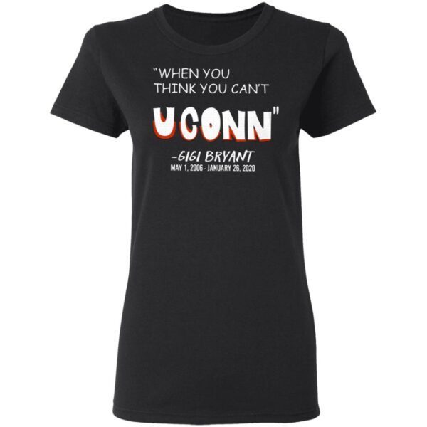 When You Think You Can’t Uconn’ Gigi Bryant T-Shirt - Image 5