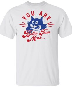 You are better than most T-Shirt