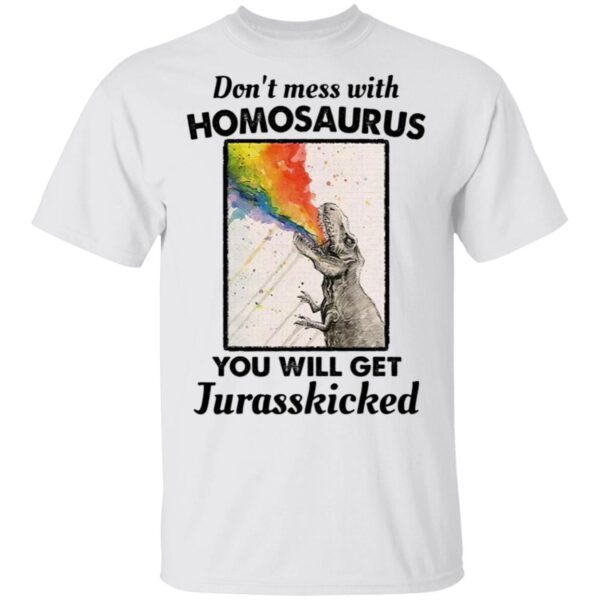 Don’t mess with homosaurus you will get jurasskicked LGBT T-Shirt