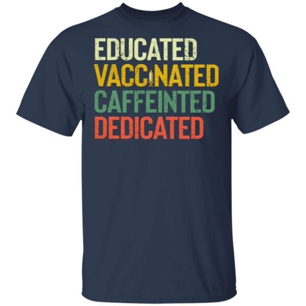 Educated Vaccinated Caffeinated Dedicated T-Shirt
