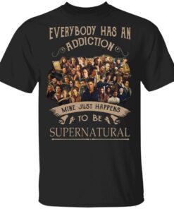 Everybody Has An Addiction Mine Just Happens To Be Supernatural T-Shirt
