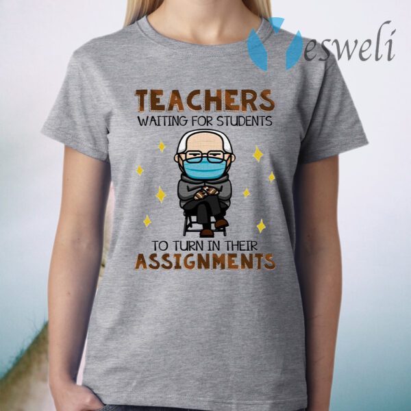 Bernard Sanders Teachers Waiting For Students To Turn In Their Assignment T-Shirt
