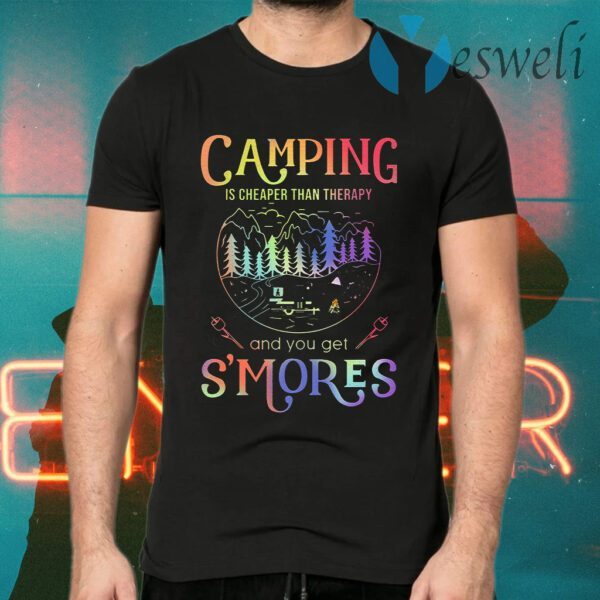 Camping Is Cheaper Than Therapy And You Get S’mores T-Shirt