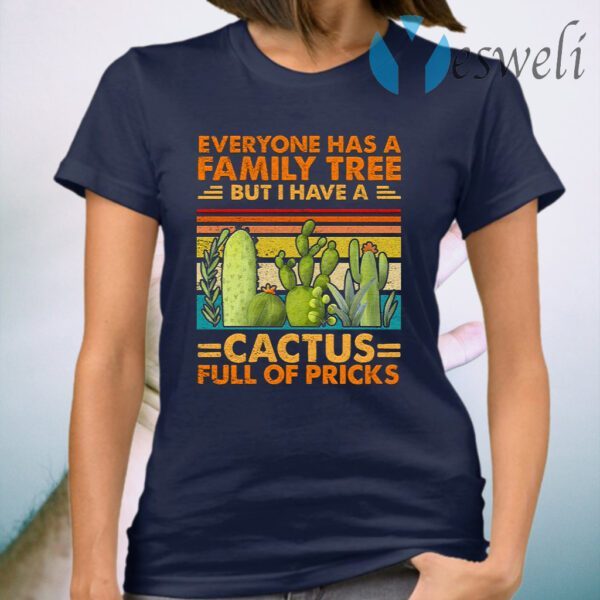 Everyone Has A Family Tree But I Have A Cactus T-Shirt