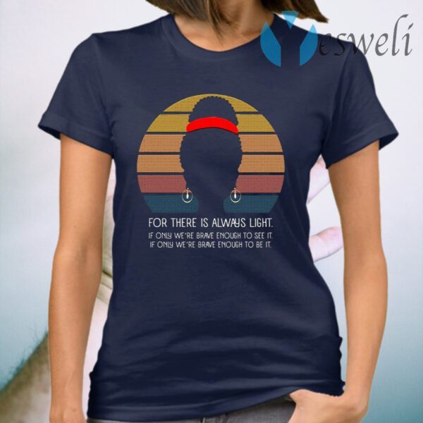 For There Is Always Light if Only We’re Brave Enough to See It Vintage Quote T-Shirt