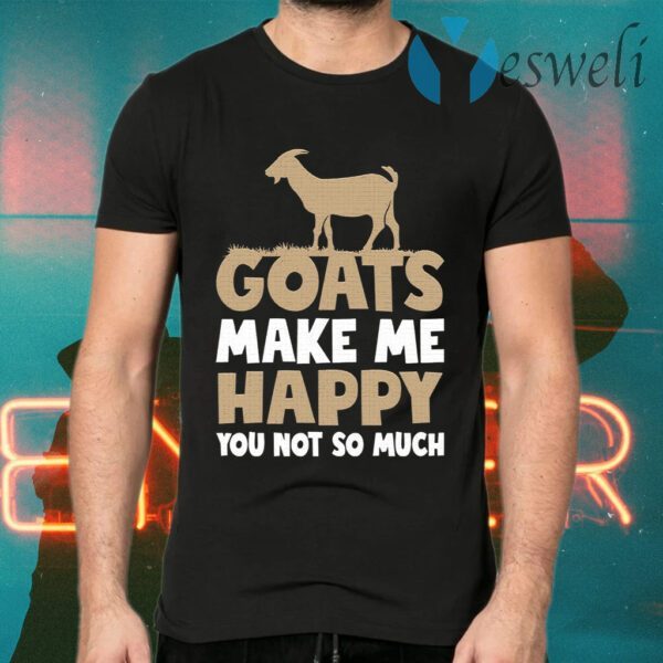 Goats Make Me Happy You Not So Much T-Shirt