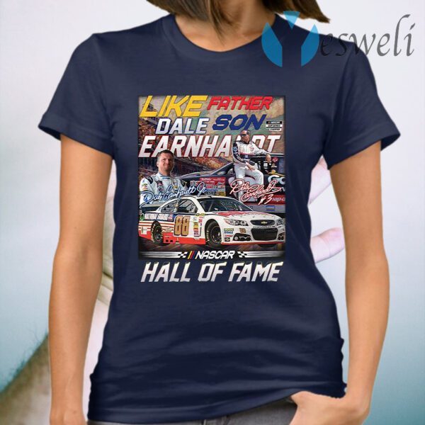 Great Like Father Dale Son Earnhardt In Nascar Hall Of Fame Signature T-Shirt