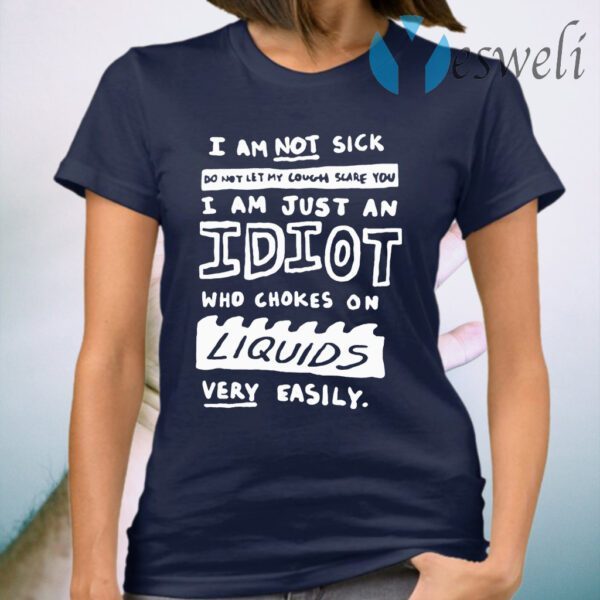 I Am Not Sick Do Not Let My Cough Scare You T-Shirt