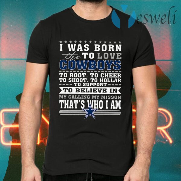 I Was Born To Love The Cowboys To Believe In That’s Who I Am T-Shirt