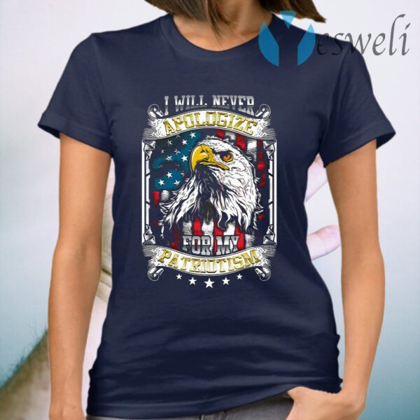 I Will Never Apologize For My Patriotism American T-Shirt