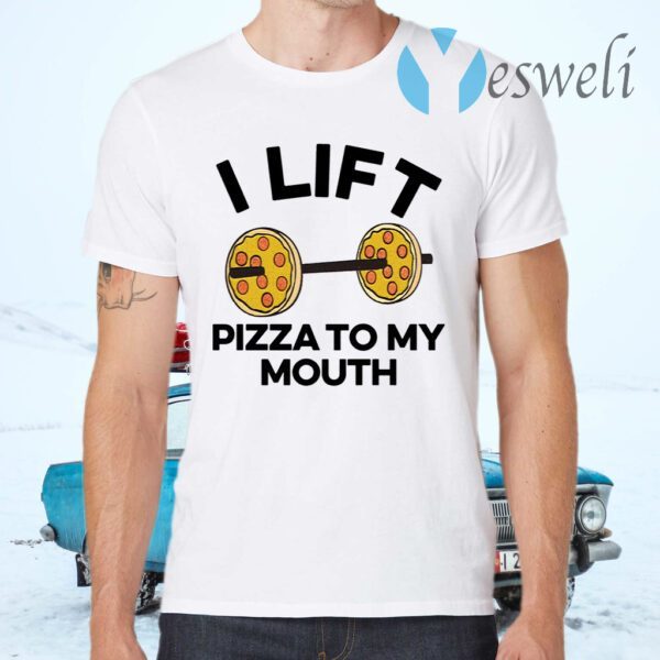 I lift pizza to my mouth T-Shirt