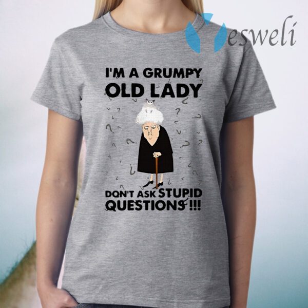 I’m A Grumpy Old Lady Don’t Ask Stupid Questions T-Shirt