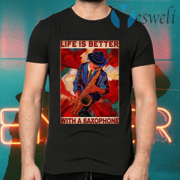 Life is better with a saxophone T-Shirt
