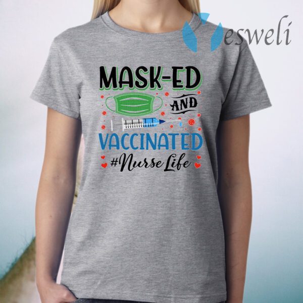 Masked And Vaccinated For You Nurse Life T-Shirt