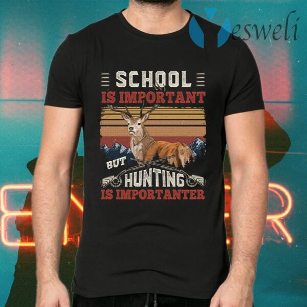 School Is Important But Hunting Is Importanter Funny Deer Hunting Vintage T-Shirt