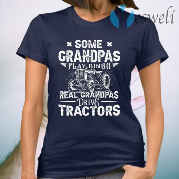 Some Grandpas Play Bingo Real Grandpas Drive Tractors T-Shirt