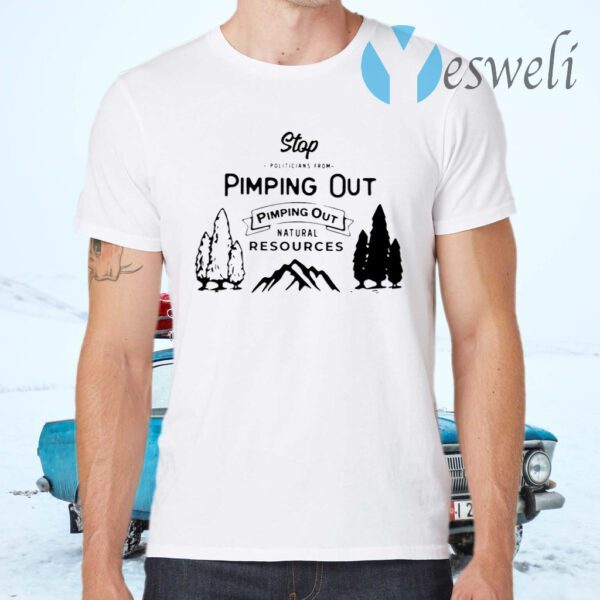Stop Politicians From Pimping Out Natural Resources T-Shirt
