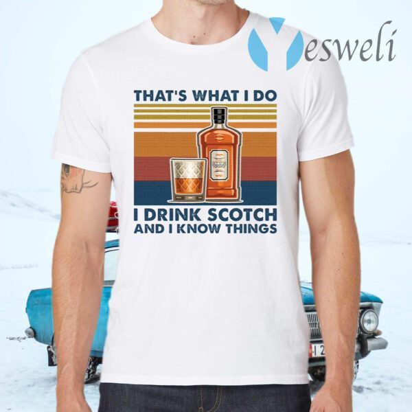 That’s what I do I drink scotch and I know things T-Shirt