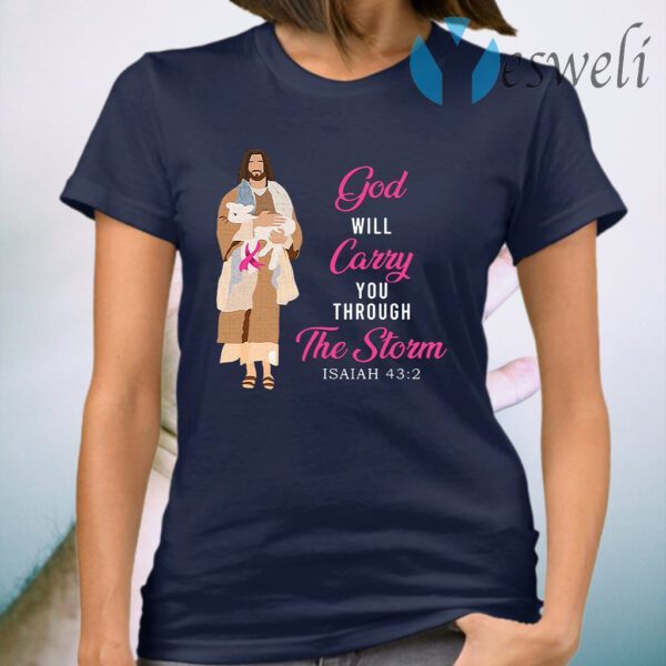 The God Will Carry You Through The Storm Isaiah 43 2 T-Shirt
