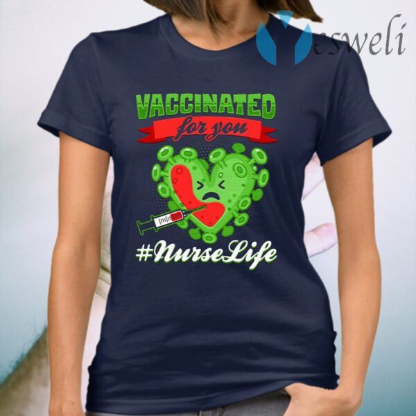 Vaccinated For You Nurselife T-Shirt