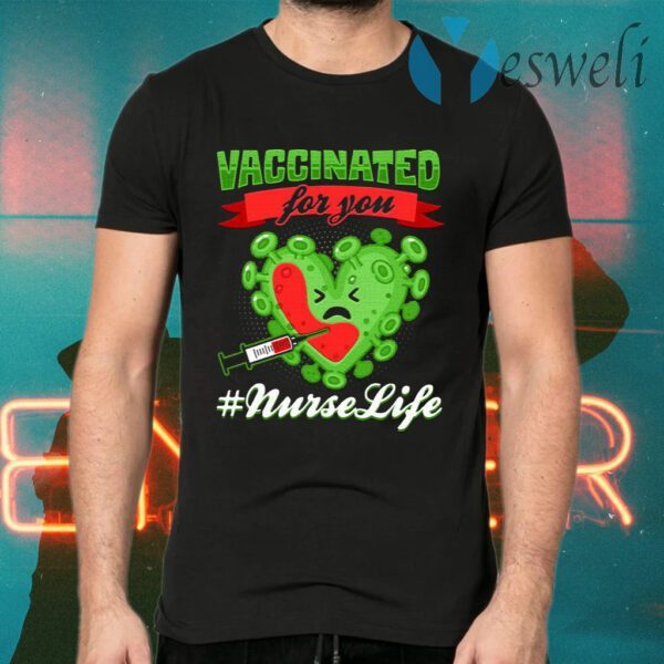 Vaccinated For You Nurselife T-Shirt