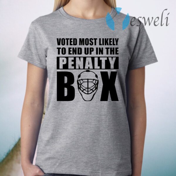 Voted most likely to end up in the penalty box T-Shirt