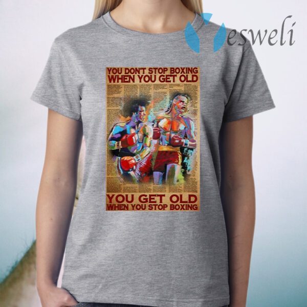 You don’t stop Boxing when You get old You get old when You stop Boxing T-Shirt