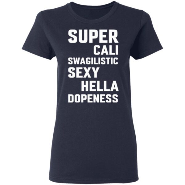 Super Cali Swagilistic Sexy Hella Dopeness T-Shirt