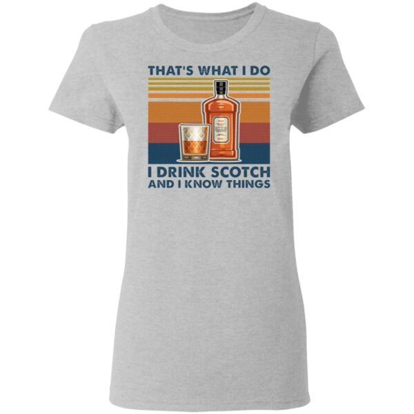 That’s what I do I drink scotch and I know things T-Shirt