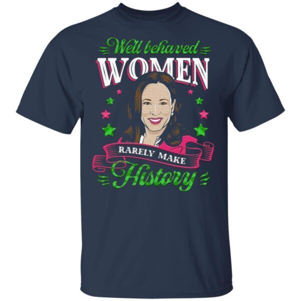 Kamala Harris 2021 Well Behaved Women Rarely Make History Feminist Aka Sorority 1908 T-Shirt