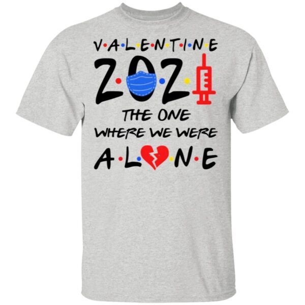 Valentine 2021 The One Where We’re Alone T-Shirt