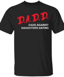 Dadd Dads Against Daughters Dating T-Shirt