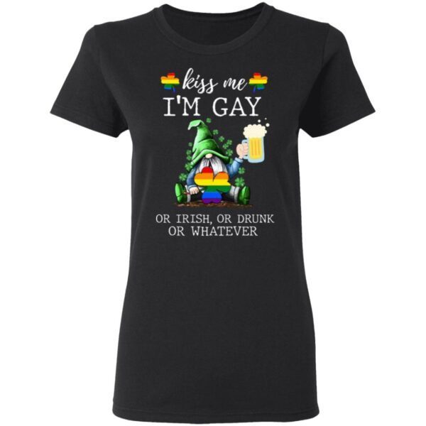 Kiss Me I’m Gay Or Irish Or Drunk Or Whatever T-Shirt