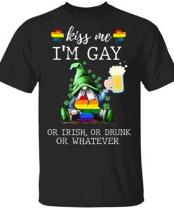Kiss Me I’m Gay Or Irish Or Drunk Or Whatever T-Shirt