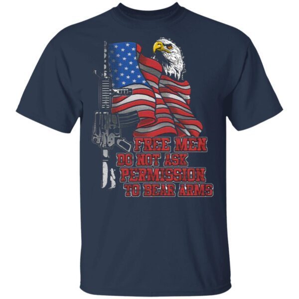 Free Men Do Not Ask Permission To Bear Arms American Flag Funny Veteran T-Shirt