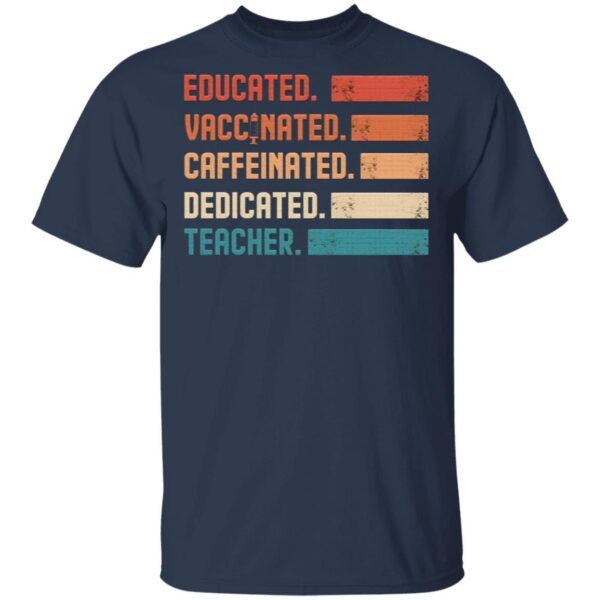Educated Vaccinated Caffeinated Dedicated Teacher T-Shirt