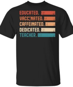 Educated Vaccinated Caffeinated Dedicated Teacher T-Shirt