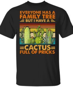 Everyone Has A Family Tree But I Have A Cactus T-Shirt