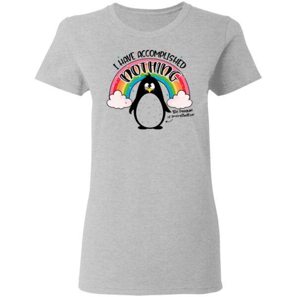 I Have Accomplished Nothing Penguin T-Shirt