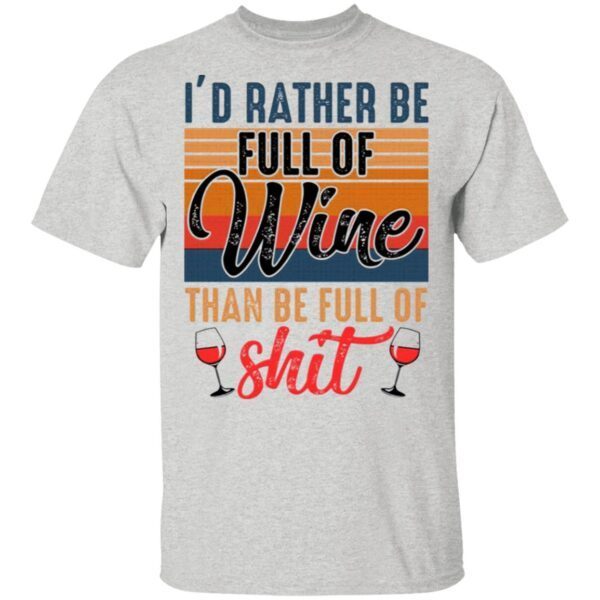 I’d Rather Full Of Wine Than Be Full Of Shit T-Shirt