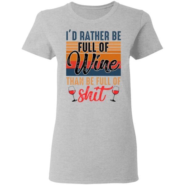 I’d Rather Full Of Wine Than Be Full Of Shit T-Shirt